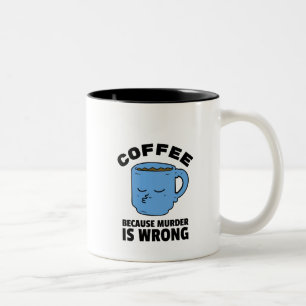 Kaffe eftersom mord är fel i Mugg
