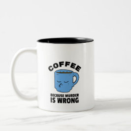 Kaffe eftersom mord är fel i Mugg