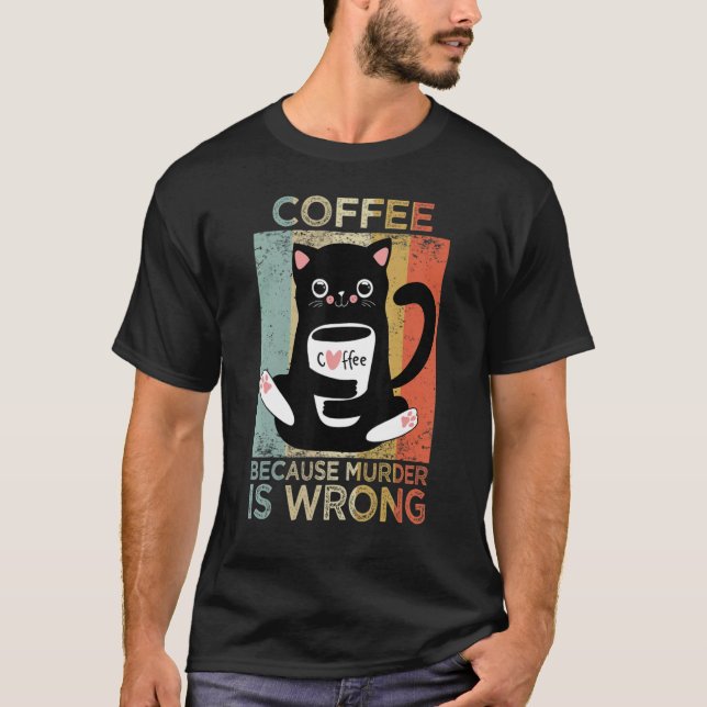 Kaffe eftersom mord är fel kattkaffe t shirt (Framsida)