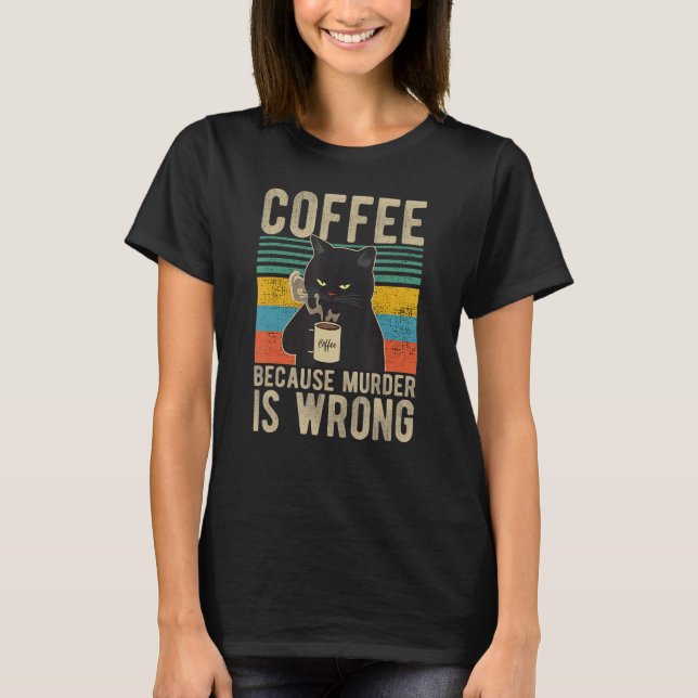 Kaffe eftersom mord är fel kvinnors kattkaffe t shirt (Framsida)