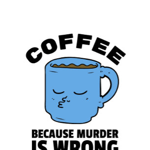 Kaffe eftersom mord är fel Mugg