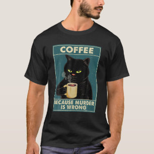 Kaffe eftersom mord är fel på den svarta kattdryck t shirt