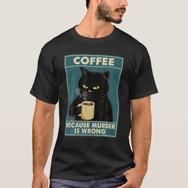 Kaffe eftersom mord är fel på den svarta kattdryck t shirt (Framsida)