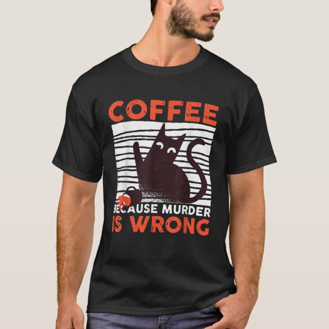 Kaffe eftersom mord är fel, svart katt T S Shirt (Framsida)