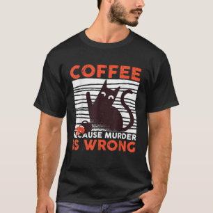 Kaffe eftersom mord är fel, svart katt T S T Shirt