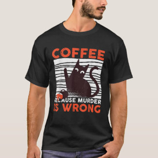 Kaffe eftersom mord är fel, svart katt T S T Shirt