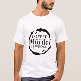Kaffe eftersom mord är fel T-Shirt