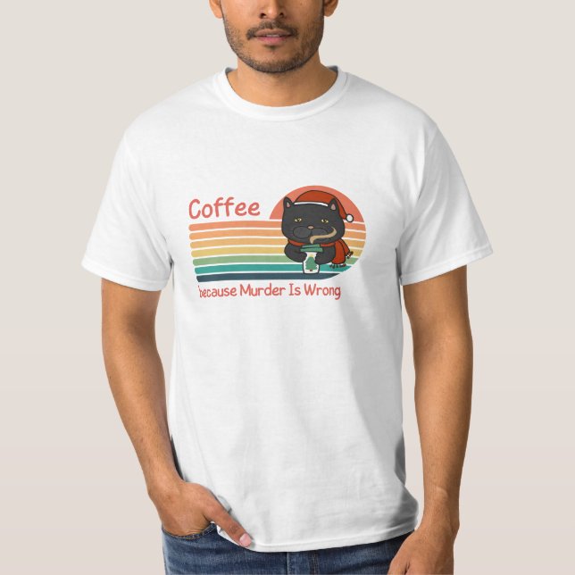 Kaffe eftersom mord är fel t shirt (Framsida)