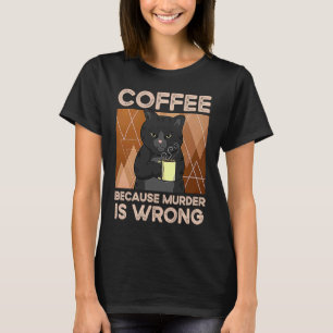 Kaffe eftersom mord är fel t shirt