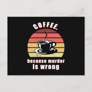 Kaffe eftersom mord är fel vykort