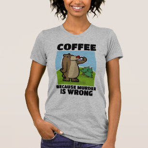 KAFFE EFTERSOM MURDER ÄR FEL BÄRA T-SHIRTER T SHIRT