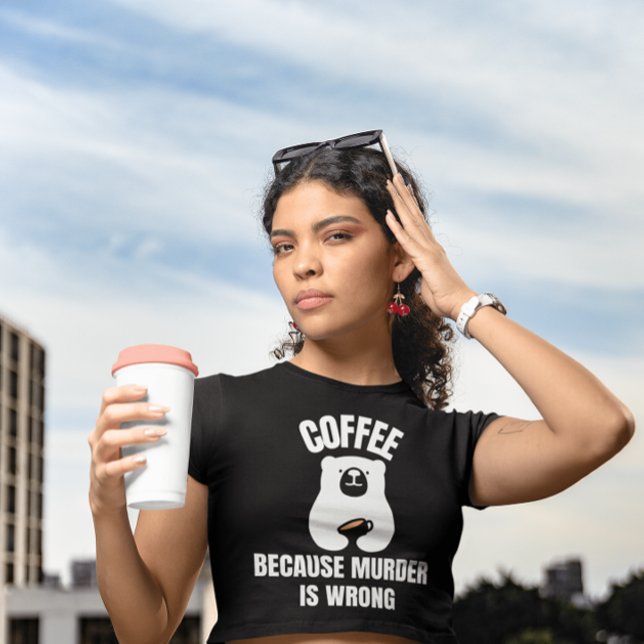KAFFE EFTERSOM MURDER ÄR FEL FUNNY BAR T-SHIRTS (Skapare uppladdad)