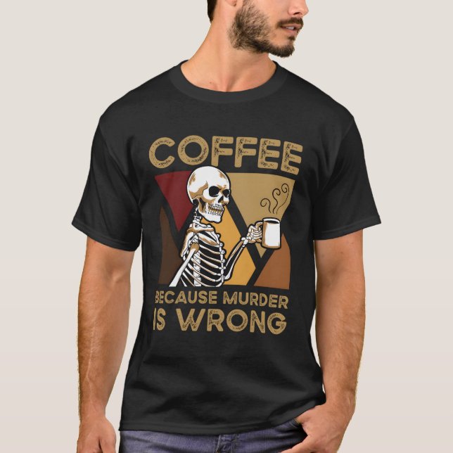 Kaffe eftersom Skeleton är fel T Shirt (Framsida)