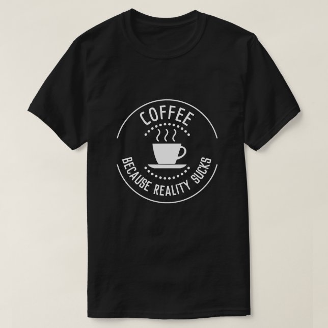 Kaffe eftersom verkligheten suger Logotyp Tröja (Design framsida)