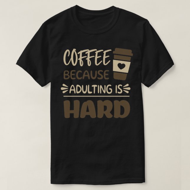 Kaffe eftersom vuxen är hård 5 t shirt (Design framsida)