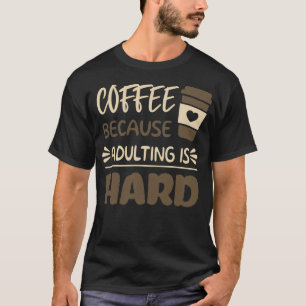 Kaffe eftersom vuxen är hård 5 t shirt