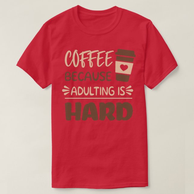 Kaffe eftersom vuxen är hård 8 t shirt (Design framsida)