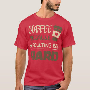 Kaffe eftersom vuxen är hård 8 t shirt