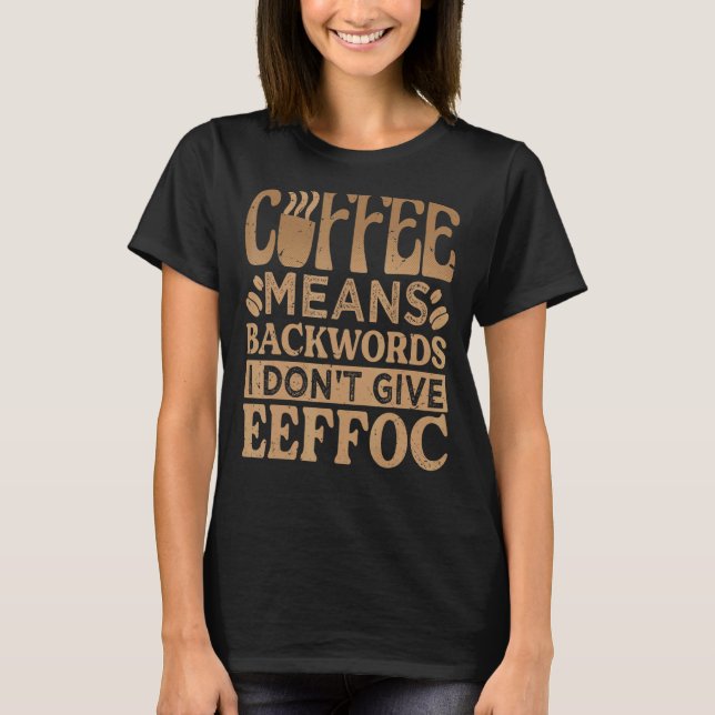 Kaffe-Elak Bakord jag inte Ge Eeffoc - Lustigt T Shirt (Framsida)