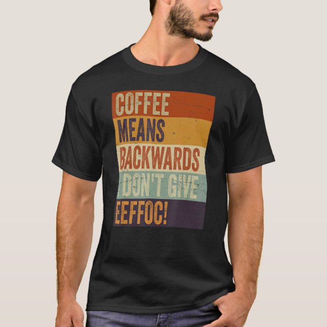 Kaffe-Elakets bakord jag inte Ge Eeffoc Sa T Shirt (Framsida)