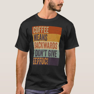 Kaffe-Elakets bakord jag inte Ge Eeffoc Sarcas T Shirt