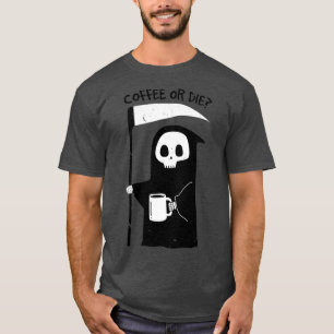 Kaffe eller Die Classic T Shirt