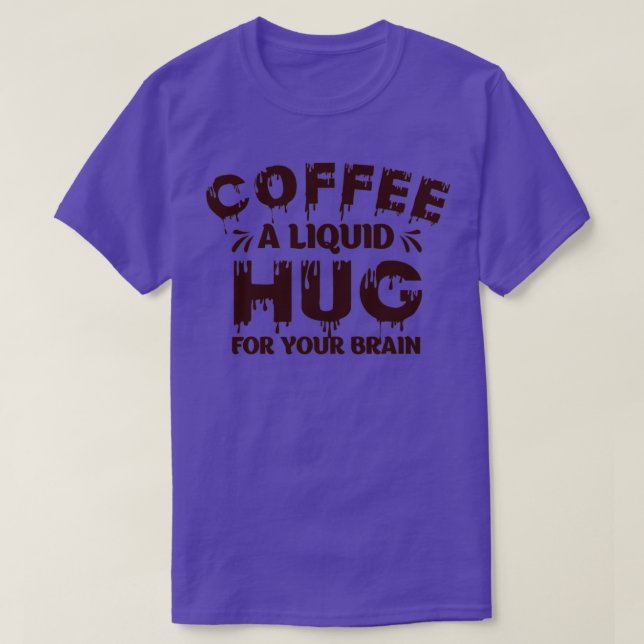 Kaffe en vätskeansamling för hjärnan Humor T Shirt (Design framsida)