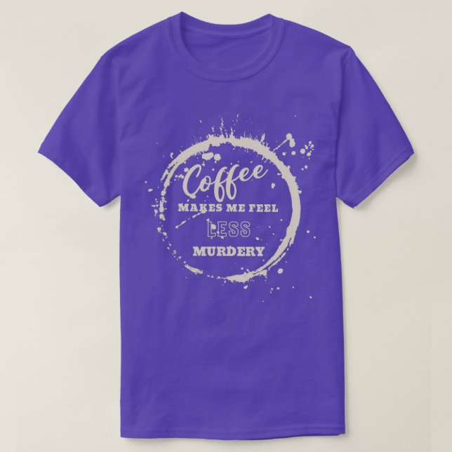 Kaffe får mig att känna mig mindre mördery Coffee  T Shirt (Design framsida)