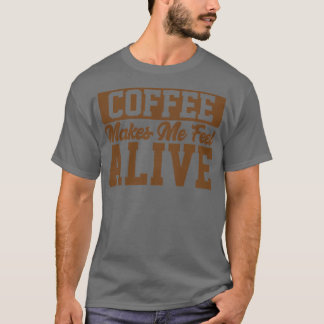Kaffe får mig att känna mig som levande kaffe Älsk T Shirt
