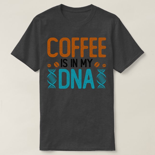 Kaffe finns i mitt DNA T Shirt (Design framsida)