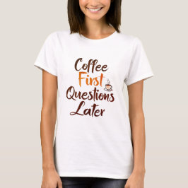 "Kaffe First - Funny Women's T-Shirt