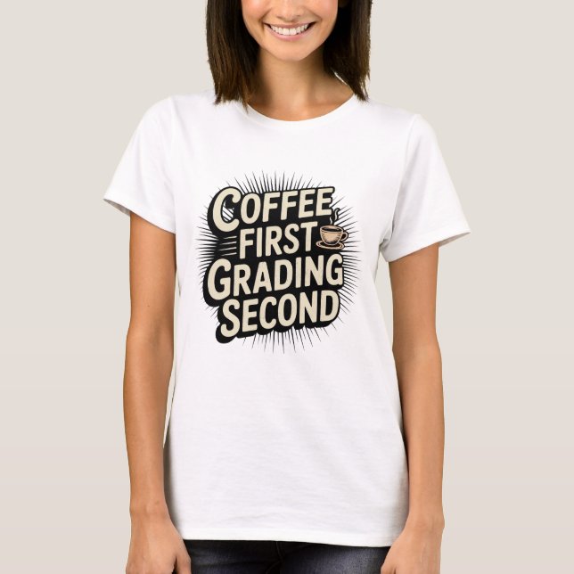 Kaffe First Grading Second Funny Teacher T Shirt (Framsida)