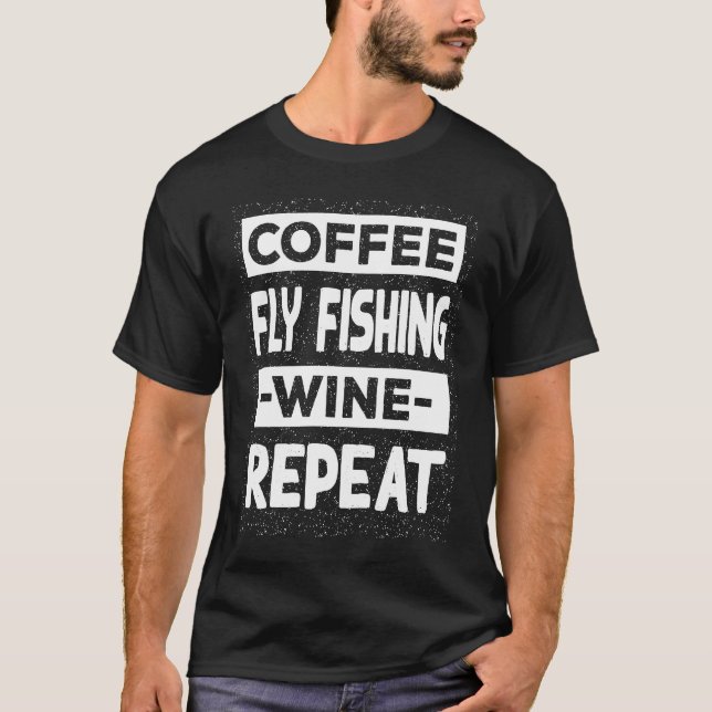Kaffe Flugfiske Vin Upprepa Fiske Kaffe T Shirt (Framsida)
