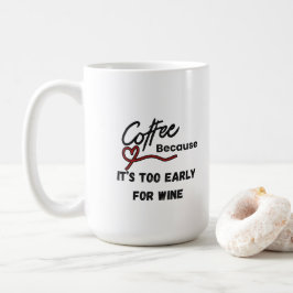Kaffe för att den är för Tidigt för Vin Kaffemugg