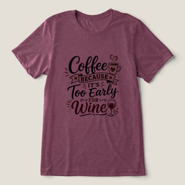 Kaffe för att det är för tidigt för vin t shirt (Design Framsida)