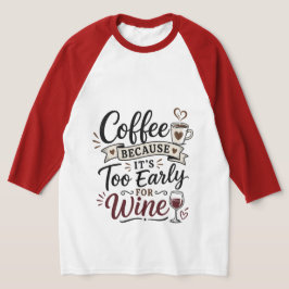 Kaffe För Att Det Är För Tidigt För Vin T Shirt
