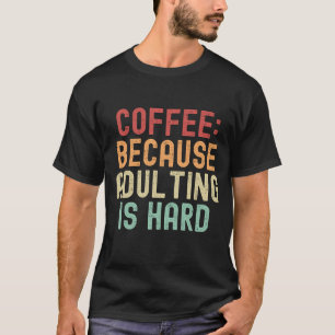 Kaffe: för att det är svårt att adulera t shirt