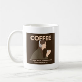 Kaffe: För att ilskhanteringen är för dyr. Kaffemugg