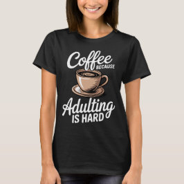 Kaffe för att vara vuxen är svårt t shirt