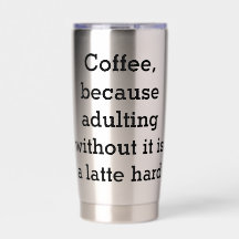 Kaffe, för att vara vuxen utan det är en helvetes