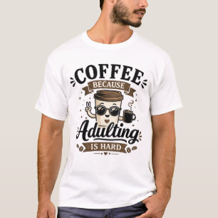 Kaffe för att vuxenlivet är jobbigt t shirt
