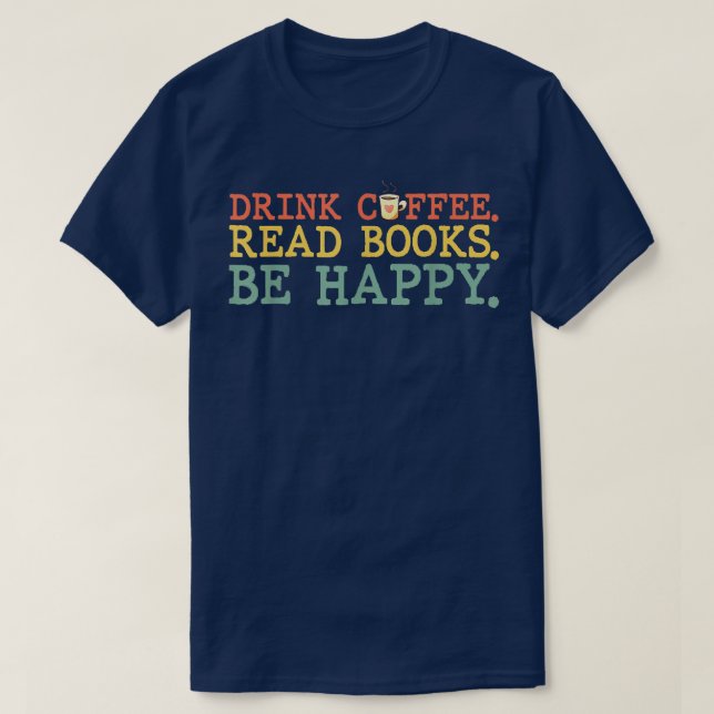 Kaffe för dryck Läs Bokar BE Lycklig Coffee Älskar T Shirt (Design framsida)