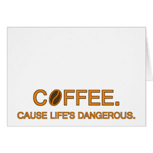 Kaffe. För Life är farligt, citera humor älskare. Hälsningskort