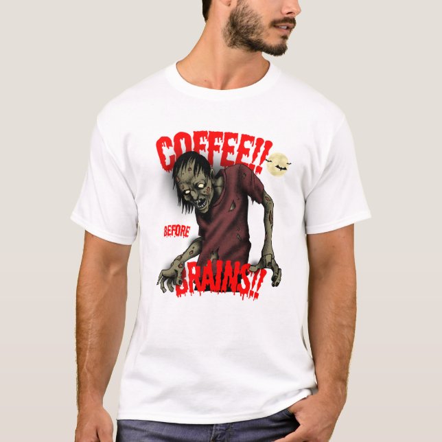 Kaffe före Brains - Funny Zombie T Shirt (Framsida)