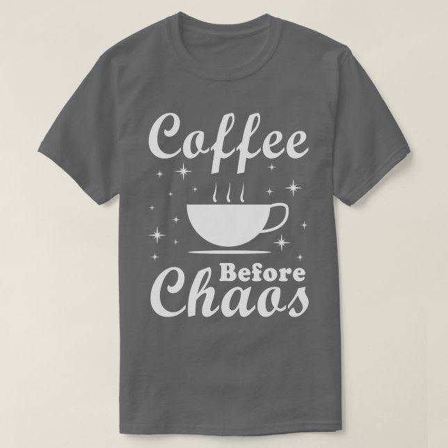 Kaffe före Chaos Funny T Shirt (Design framsida)