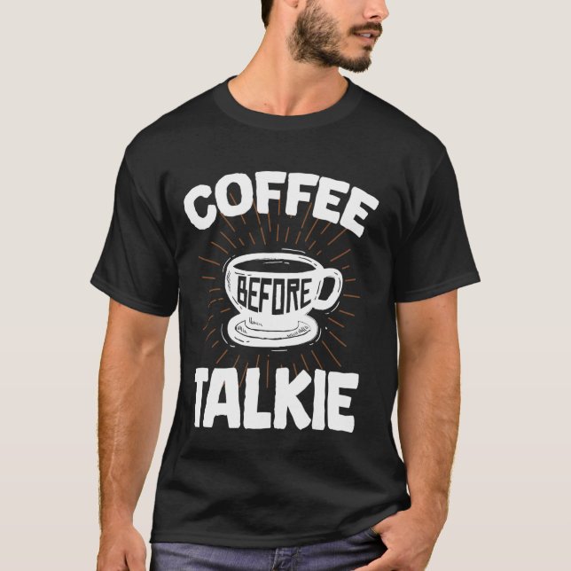 Kaffe före Talkie Funny, Breakfast, Meme, Ouote T Shirt (Framsida)