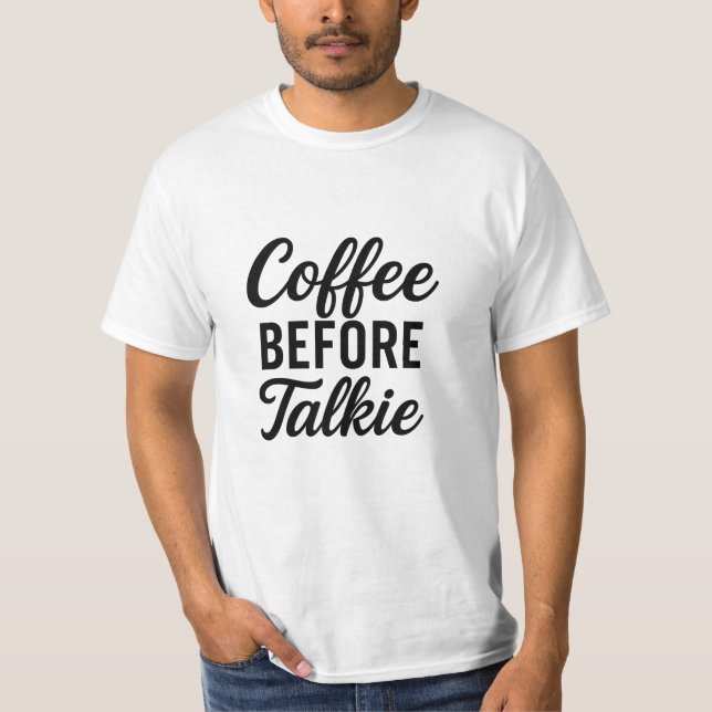 Kaffe före Talkie | Funny Coffee Älskare T-Shirt (Framsida)