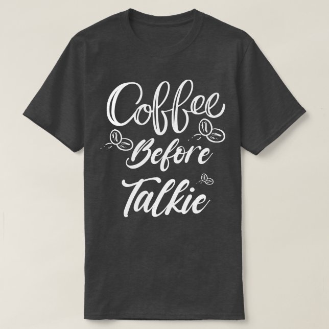 Kaffe före Talkie Shirt Best Coffee Älskare Shirt T Shirt (Design framsida)