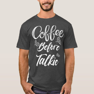 Kaffe före Talkie Shirt Best Coffee Älskare Shirt T Shirt