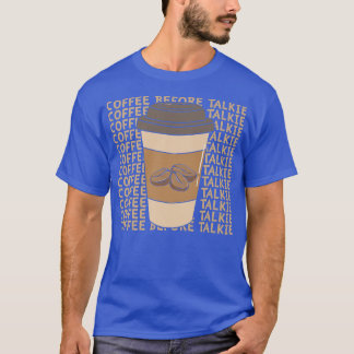 Kaffe före TalkieT-Shirt T Shirt